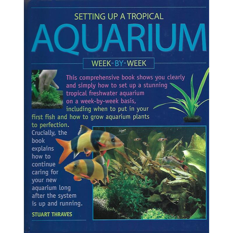 Book cover for "Setting Up a Tropical Aquarium Week-by-Week" by Stuart Thraves, an informative guide on tropical aquarium setup.