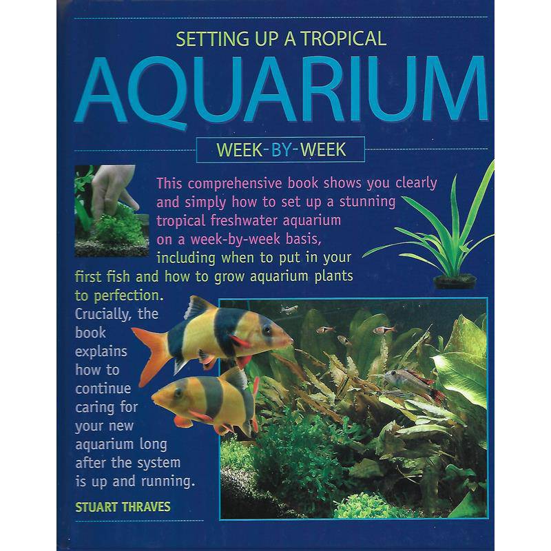 Setting Up A Tropical Aquarium Week-by-Week By Stuart Thraves Book - Real Aquatics