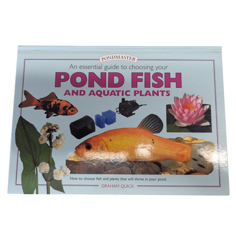 Pondmaster Essential Guide to Choosing Pond Fish and Aquatic Plants by Graham Quick